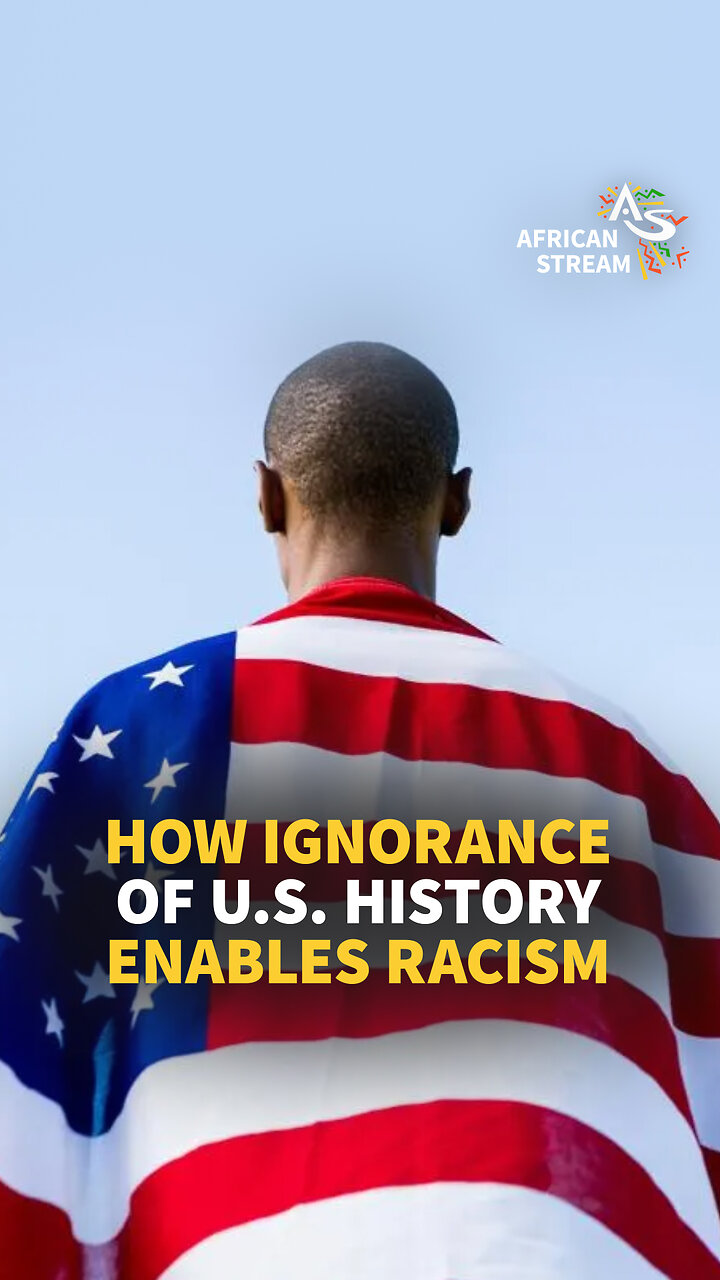 HOW IGNORANCE OF U.S. HISTORY ENABLES RACISM