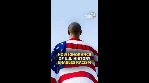 HOW IGNORANCE OF U.S. HISTORY ENABLES RACISM