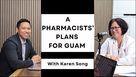 A PHARMACISTS PLANS FOR GUAM // With Karen Song