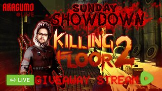 🔴 LIVE - AKAGUMO - SUNDAY SHOWDOWN! #3 - KILLING FLOOR 2 LIVE GIVEAWAY