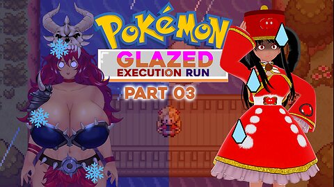 [Pokémon Glazed Execution Run w/ AbrunaTheBloody- Part 3] Hypothermia-Flavored Frosting!?