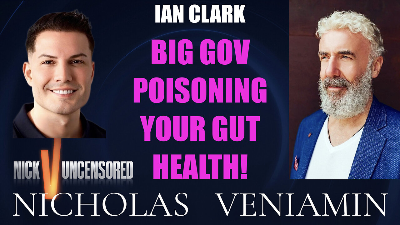 Ian Clark Discusses Big Gov Poisoning Your Gut Health with Nicholas Veniamin