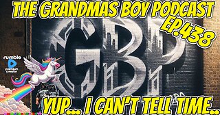 The Grandmas Boy Podcast EP.438-YUP,,, I CAN'T TELL TIME...
