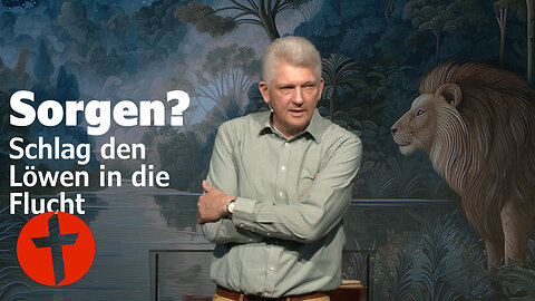 Sorgen? Schlag den Löwen in die Flucht | Gert Hoinle