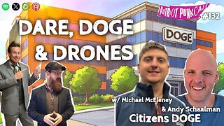 Patriot Punkcast #132 - DARE, DOGE & Drones w/ Citizen's DOGE