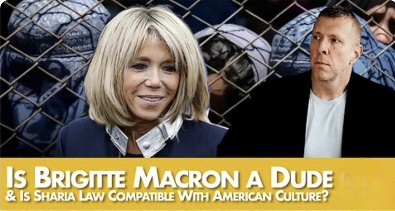 Brigitte Macron a Dude & Is Sharia Law Compatible With American Culture?