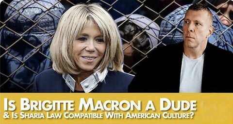 Brigitte Macron a Dude & Is Sharia Law Compatible With American Culture?