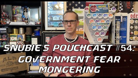 Snubie's PouchCast #54: Government Fear Mongering
