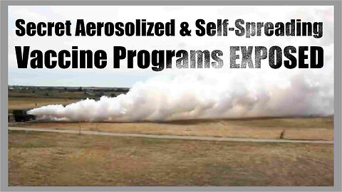 Secret Aerosolized & Self-Spreading Vaccine Programs...