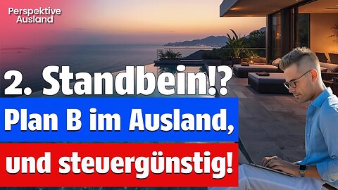 Auswandern & Plan B: Du brauchst ein steuergünstiges 2. Standbein im Ausland