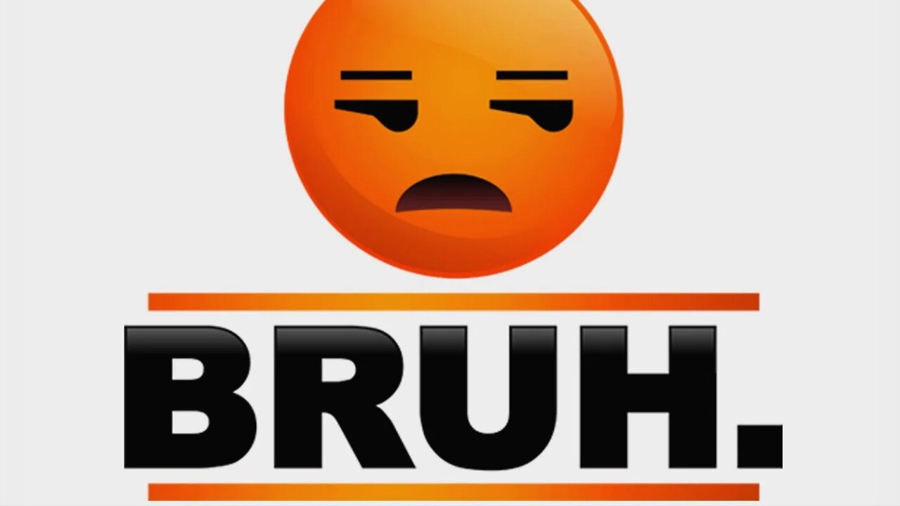 BRUH.