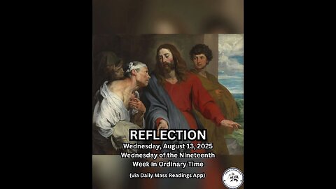 (Reflection) Wednesday, August 13, 2025 Wednesday of the Nineteenth Week in Ordinary Time #faith