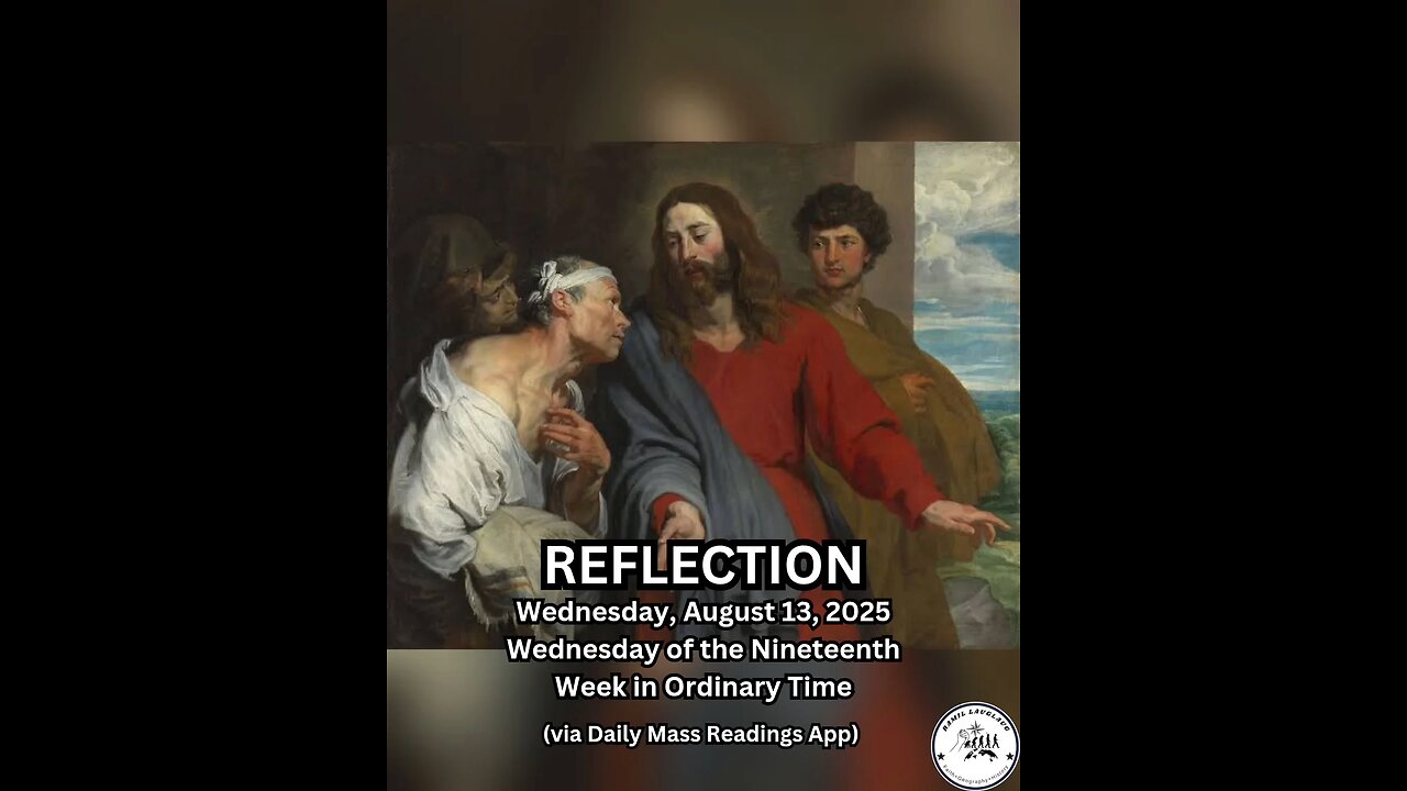 (Reflection) Wednesday, August 13, 2025 Wednesday of the Nineteenth Week in Ordinary Time #faith