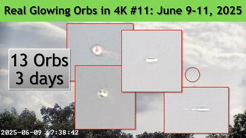 Real Glowing Orbs in 4K #11 June 9-11, 2025, Wash. DC.