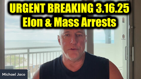 Michael Jaco URGENT BREAKING 3.16.25 - Elon & Mass Arrests, Secret Raids