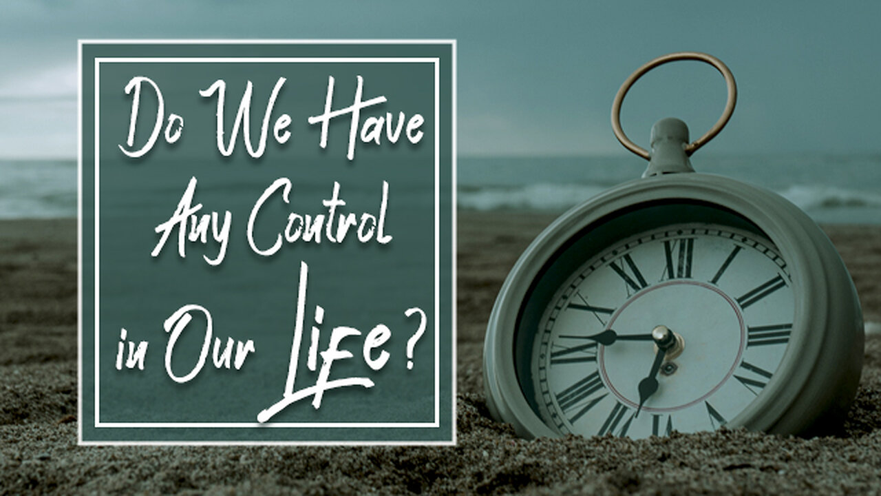 Do We Have Any Control in Our Life?