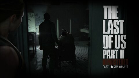 Last Of Us 2 Remastered Playthrough | Part 10: The Wolves