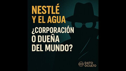 Nestlé y el Agua: ¿Corporación o Dueña del Mundo?