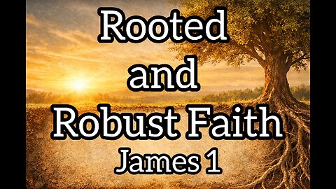 Rooted and Robust Faith