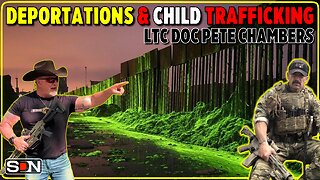 Deportation & Child Sex Trafficking Updates w/ LTC Doc Pete Chambers EP434