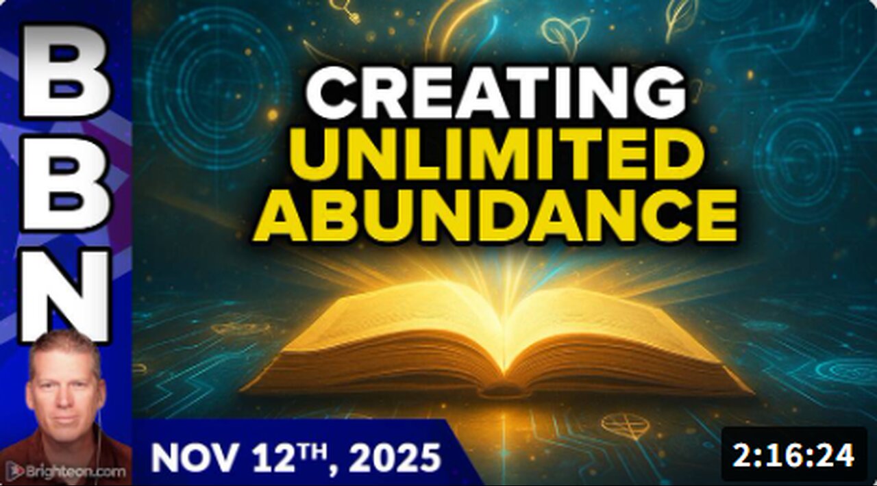 Brighteon Broadcast News, Nov 12, 2025 - Creating UNLIMITED ABUNDANCE in a world of scarcity and decline