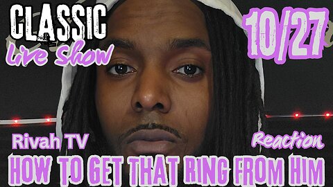 Rivah TV "How She got the Ring" | Situationships took over but why? | Classic Live