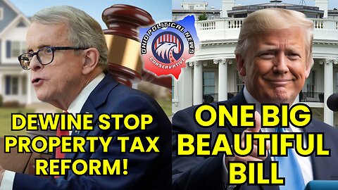 Trump's One Big Beautiful Bill | Gov. DeWine Stops Property Tax Reform!