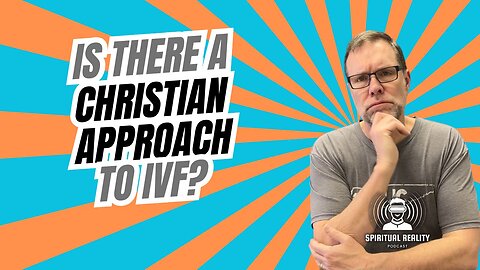 Is there a Christian approach to IVF?