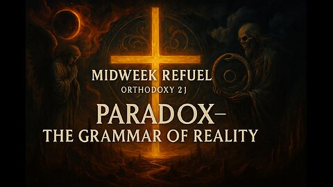 Paradox – The Grammar of Reality – Orthodoxy 2j