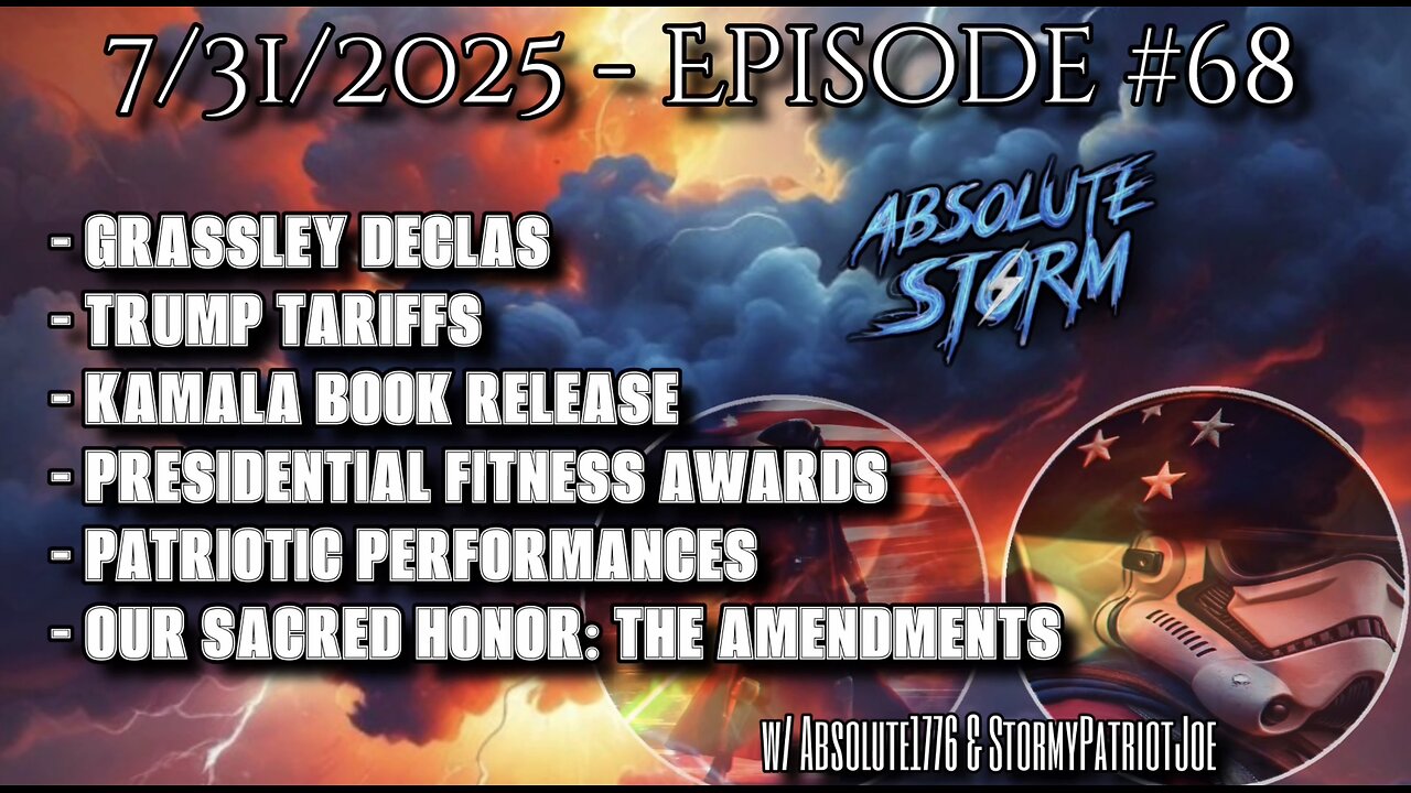 Absolute Storm Ep 68 7/31/25 9pm EDT Grassley Declas|Tariffs|Kamalas Book|PP|Our Sacred Honor