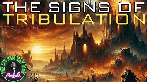 E97 | The Signs of Tribulation w/ Tom Noss