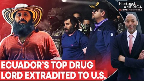 Ecuador Extradites Los Choneros Leader "Fito" to US on Drug Charges | Firstpost America | N18G