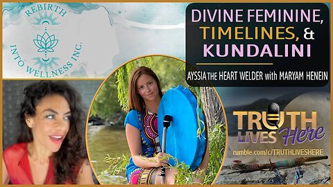 Divine Feminine, Timelines, Kundalini & More With Ayssia the Heart Welder