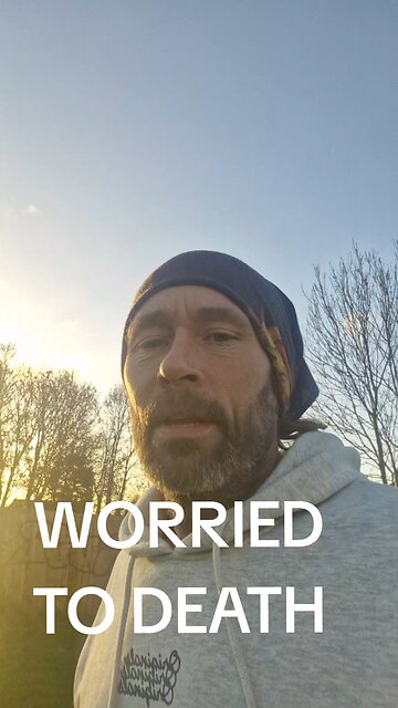 Worries to death !