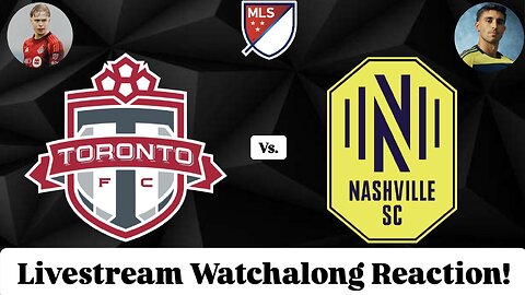 Toronto FC Vs. Nashville SC Livestream Watchalong Reaction