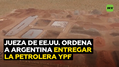 Una jueza de EE.UU. ordena a Argentina entregar la petrolera YPF a fondos en caso de expropiación