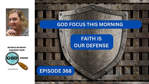 GOD FOCUS THIS MORINING EP368 FAITH IN OUR DEFENSE