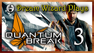 DWP 631 ~ Quantum Break (2016) ~ #3