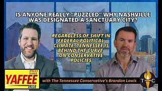 Is Anyone Really “Puzzled” about why Nashville was Designated a Sanctuary City? / TN is Behind the..