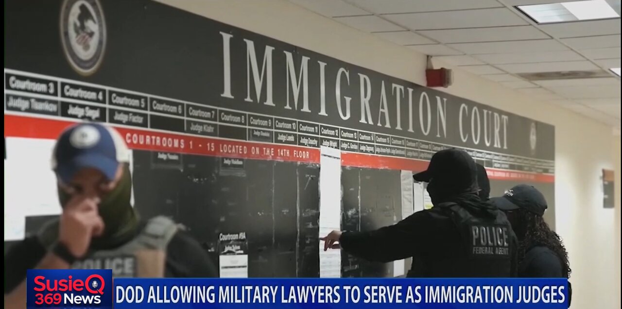 DOD ALLOWING MILITARY LAWYERS TO SERVE AS IMMIGRATION JUDGES