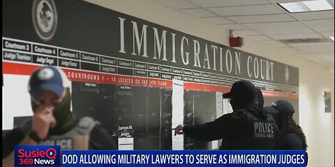 DOD ALLOWING MILITARY LAWYERS TO SERVE AS IMMIGRATION JUDGES