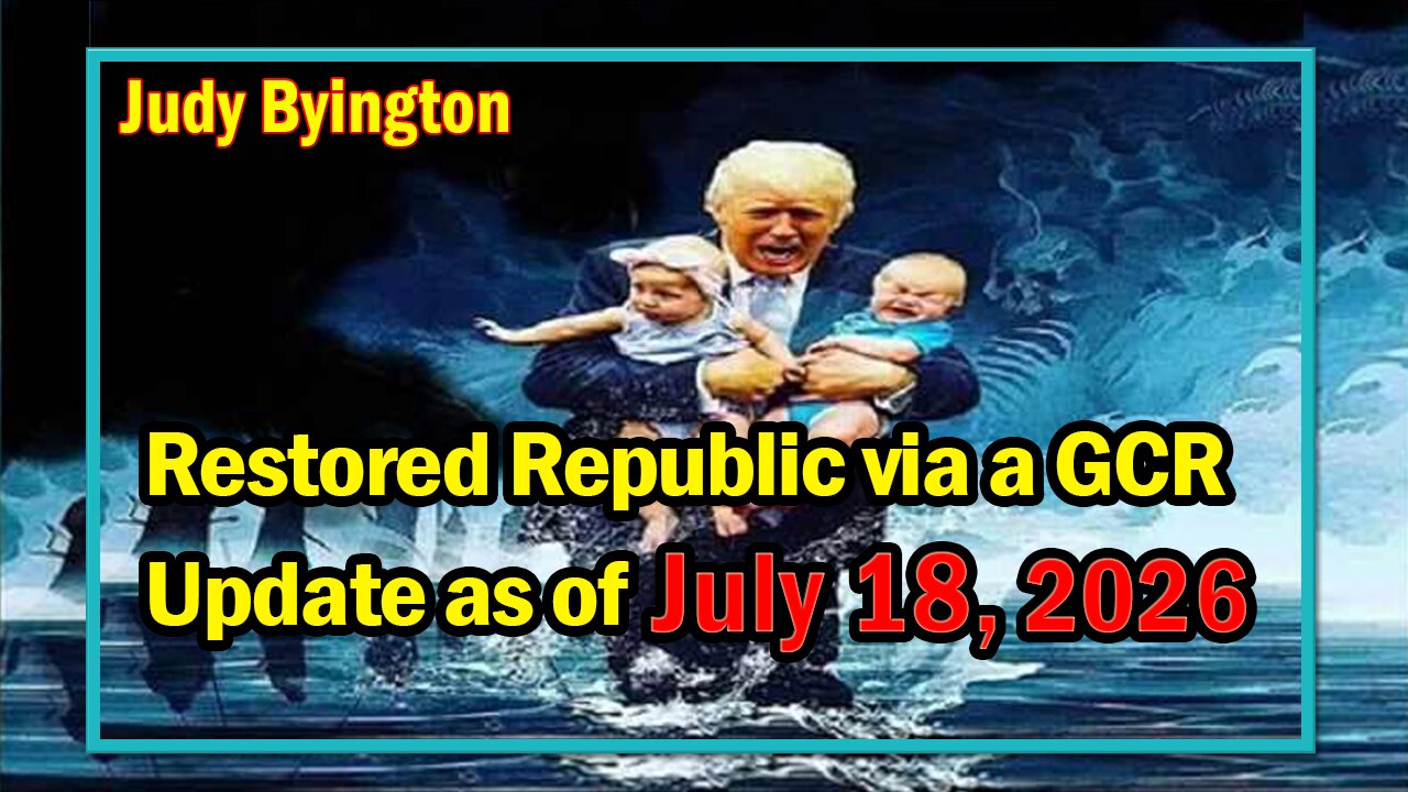 Judy Byington. SGAnon > Juan O Savin ~ Situation Update 7/18/26 ~ Restored Republic via a GCR