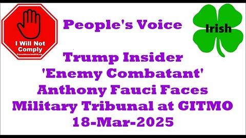 Trump Insider 'Enemy Combatant' Anthony Fauci Faces Military Tribunal at GITMO 18-Mar-2025