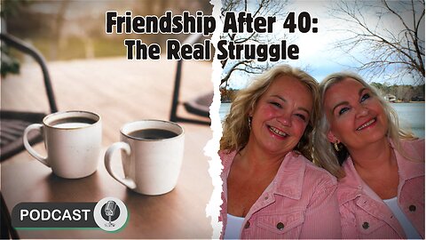 Friendship After 40: Why It’s So Hard (and What You Can Do About It)