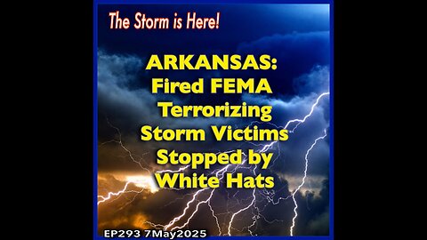 EP293: ARKANSAS-Fired FEMA Terrorize Storm Victims
