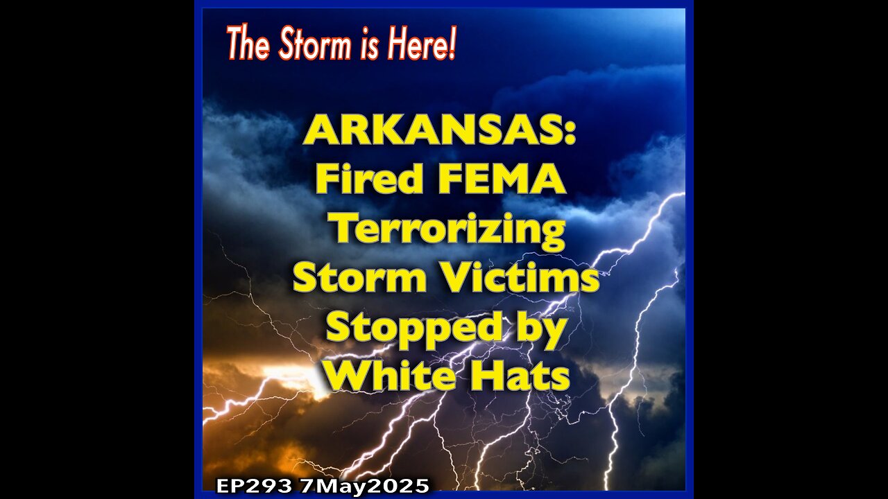 EP293: ARKANSAS-Fired FEMA Terrorize Storm Victims