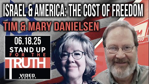 Israel & America: The Cost of Freedom - Stand Up For The Truth w/ Tim & Mary Danielsen