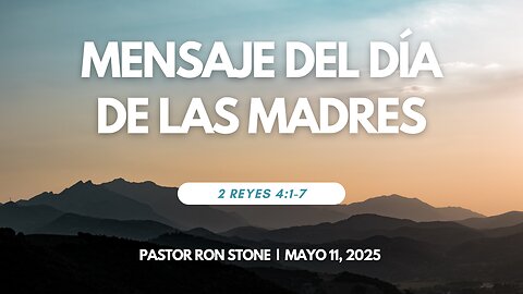 2025-05-11 - Mensaje del Día de las Madres (2 Reyes 4:1-7) – Pastor Ron Stone