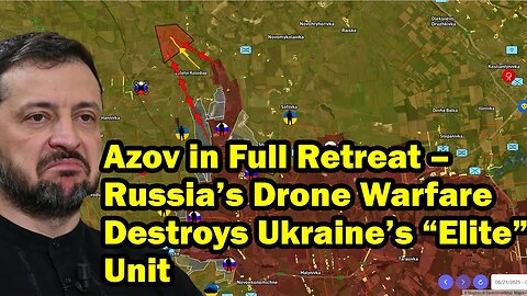 Azov in Full Retreat – Russia’s Drone Warfare Destroys Ukraine’s “Elite” Unit