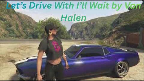 GTA 5 - Let's Take A Drive With I'll Wait by Van Halen ... Cool Car And A Sunny Day - Grand Theft Auto 5
